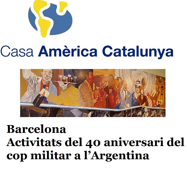 40 ANIVERSARI DEL COP D'ESTAT DE VIDELA ACTIVITATS DE CASA AMERICA